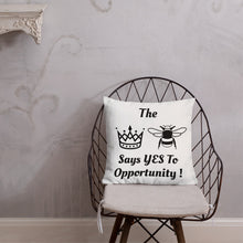 Load image into Gallery viewer, &quot;The Queen Bee Says YES To Opportunity!&quot; 18x18  Premium Pillow