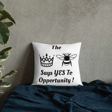Load image into Gallery viewer, &quot;The Queen Bee Says YES To Opportunity!&quot; 18x18  Premium Pillow